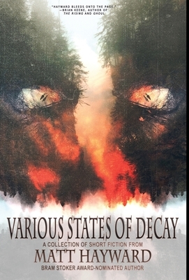 Various States of Decay: A Collection by Matt Hayward