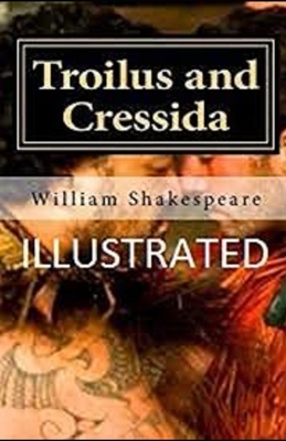 Troilus and Cressida Illustrated by William Shakespeare