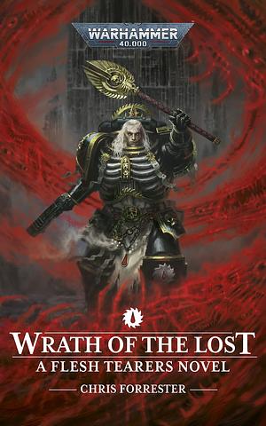 Wrath of the Lost: A Flesh Tearers Novel by Chris Forrester