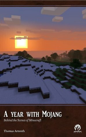 A Year With Mojang: Behind the Scenes of Minecraft by Tomas Arnroth, Mattias Johnsson