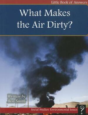 What Makes the Air Dirty? by Ben Smith