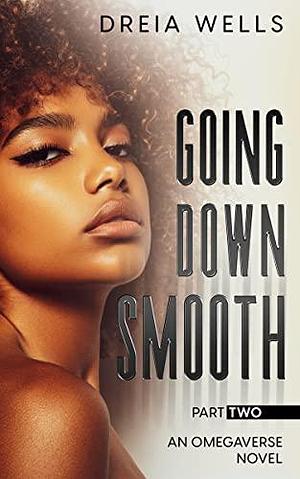 Going Down Smooth Part Two by Dreia Wells, Dreia Wells