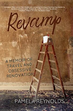 Revamp: A Memoir of Travel and Obsessive Renovation by Pamela Reynolds