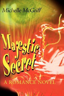 Majestic Secret: A Romance Novel by Michelle McGriff