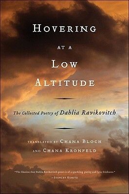 Hovering at a Low Altitude: The Collected Poetry of Dahlia Ravikovitch by Chana Kronfeld, Dahlia Ravikovitch, Chana Bloch