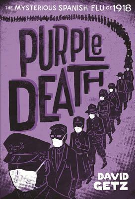 Purple Death: The Mysterious Spanish Flu of 1918 by David Getz