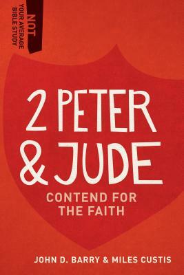 2 Peter & Jude: Contend for the Faith by John D. Barry, Miles Custis