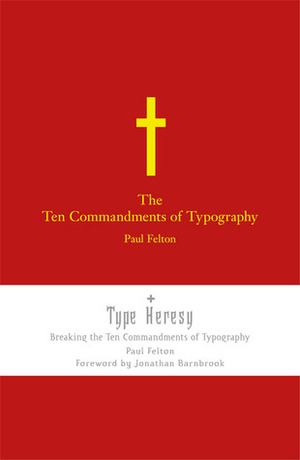The Ten Commandments of Typograpy/ Type Heresy: Breaking the Ten Commandments of Typography by Jonathan Barnbrook, Paul Felton