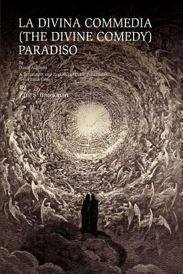 La Divina Commedia (the Divine Comedy): Paradiso: La Divina Commedia (the Divine Comedy): Paradiso a Translation Into English in Iambic Pentameter, Te by Paul S. Bruckman