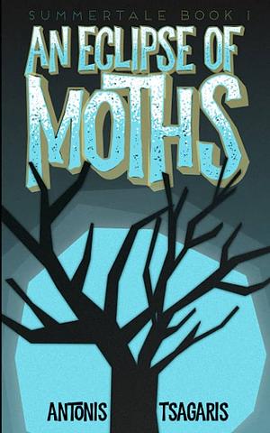 An Eclipse Of Moths: A supernatural suspense story by Antonis Tsagaris