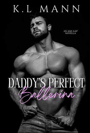 Daddy's Perfect Ballerina by K.L. Mann