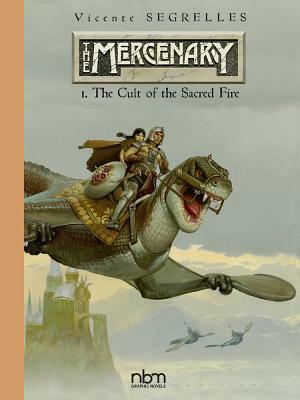 The Mercenary the Definitive Editions, Vol 1: The Cult of the Sacred Fire by Vicente Segrelles