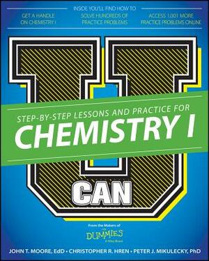 U Can: Chemistry I for Dummies by Peter J. Mikulecky, Chris Hren, John T. Moore