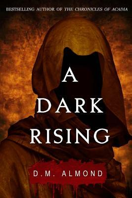 A Dark Rising by D. M. Almond