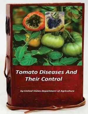 Tomato Diseases And Their Control by United States Department of Agriculture