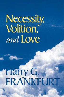 Necessity, Volition, and Love by Harry G. Frankfurt