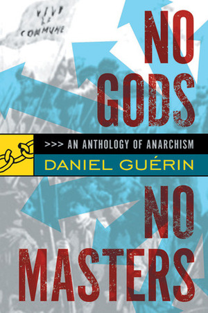 No Gods No Masters: An Anthology of Anarchism by Paul Sharkey, Daniel Guérin