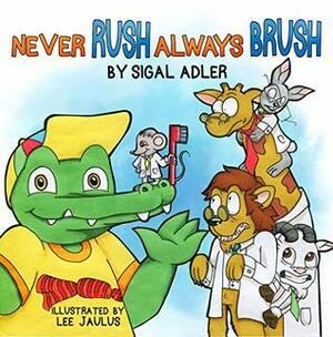 Never Rush – Always Brush!: Motivating Your Child to Brush Their Teeth by Sigal Adler