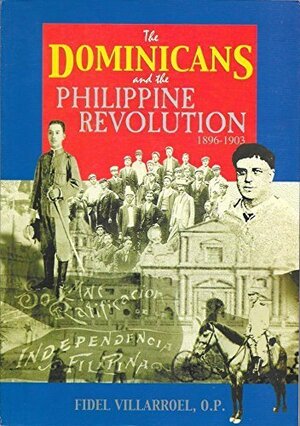 The Dominicans and the Philippine Revolution, 1896-1903 by Fidel Villarroel