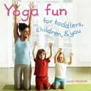 Yoga Fun for Toddlers, Children and You by Juliet Pegrum