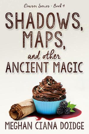 Shadows Maps, and Other Ancient Magic by Meghan Ciana Doidge