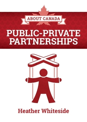 About Canada: Public-Private Partnerships by Heather Whiteside