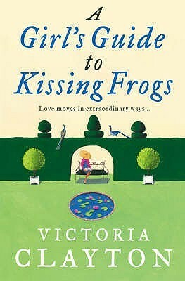 A Girl's Guide To Kissing Frogs by Victoria Clayton