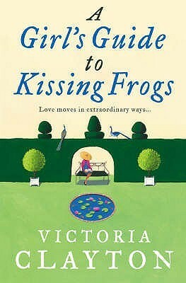 A Girl's Guide To Kissing Frogs by Victoria Clayton