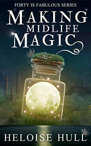 Making Midlife Magic by Heloise Hull