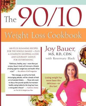 The 90/10 Weight Loss Cookbook: 100-Plus Slimming Recipes for the Whole Family - Plus a Complete Shopping Guide and Gourmet Menus for Entertaining by Rosemary Black, Joy Bauer