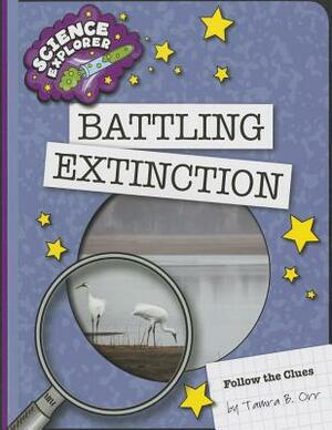 Battling Extinction by Tamra B. Orr