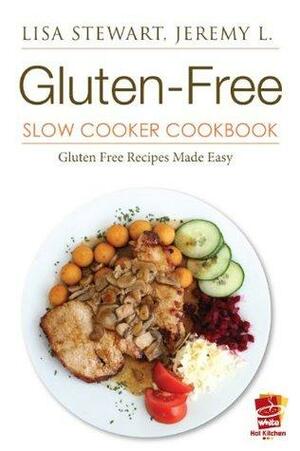 Gluten-Free Slow Cooker Cookbook: Gluten Free Diet Made Easy by Lisa Stewart, Jeremy L., Hot Kitchen, White