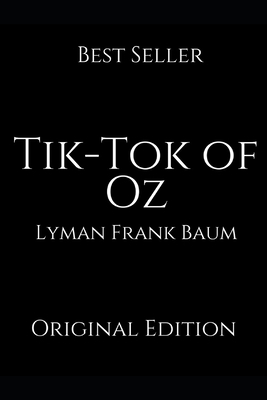 Tik-Tok of Oz: A Brilliant Story For Readers By Lyman Frank Baum ( Annotated ) by L. Frank Baum