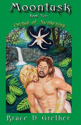 Moontusk: Book 2: Orchid of Awakening: A tale of Sexual and Spiritual discovery by Bruce P. Grether