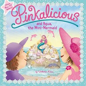 Pinkalicious and Aqua, the Mini-Mermaid by Victoria Kann