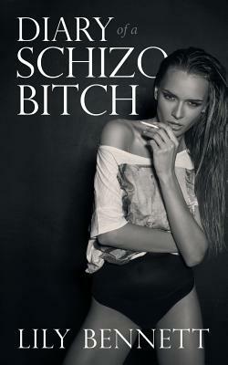 Diary of a Schizo Bitch by Lily Bennett