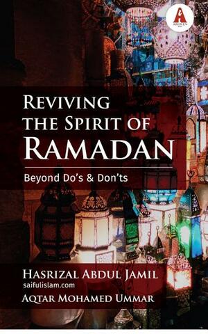 Reviving the Spirit of Ramadan: Beyond Do's and Don'ts by Hasrizal Abdul Jamil