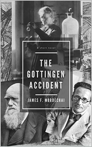 The Gottingen accident by James F. Mordechai