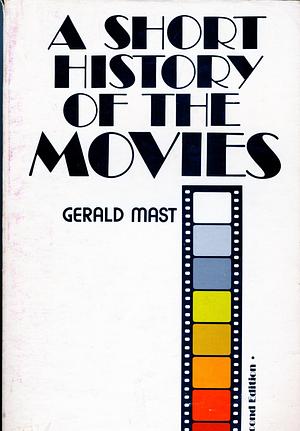 A short history of the movies by Gerald Mast, Gerald Mast