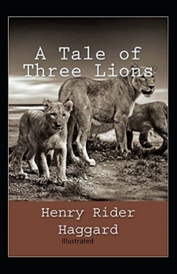 A Tale of Three Lions Illustrated by H. Rider Haggard