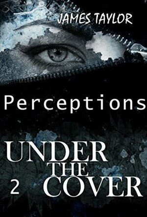 Under the covers - Perceptions (Suspense Thriller Mystery, Serial Killer, crime Book 2) by James Taylor