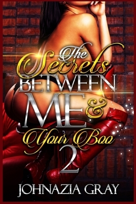 The Secrets Between Me And Your Boo 2 by Johnazia Gray