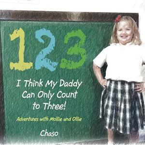 I Think My Daddy Can Only Count to Three!: Adventures with Mollie and Ollie by Chaso