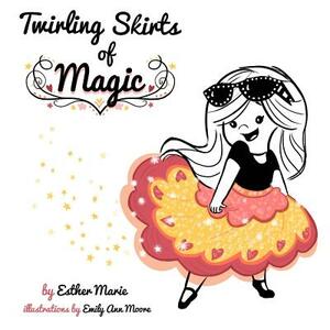 Twirling Skirts of Magic: "Little girl, twirl for all the world." by Esther Marie