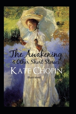 The awakening, and other stories Illustrated by Kate Chopin