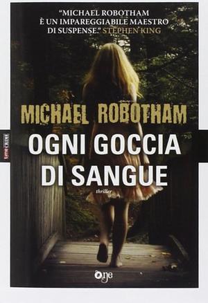 Ogni goccia di sangue by Michael Robotham