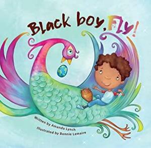 Black boy, fly! by Bonnie Lemaire, Candice Davis, Amanda Lynch