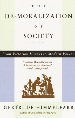 The De-moralization Of Society: From Victorian Virtues to Modern Values by Gertrude Himmelfarb