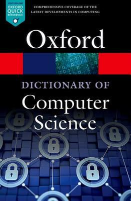 A Dictionary of Computer Science by Anne Kerr, Gerard Ekembe Ngondi, Andrew Butterfield