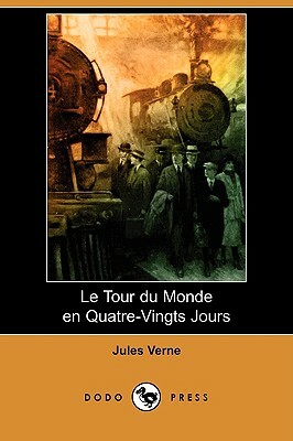 Le Tour Du Monde En Quatre-Vingts Jours (Dodo Press) by Jules Verne